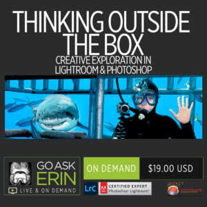 Thinking Outside the Box – Creative Exploration in Lightroom and Photoshop